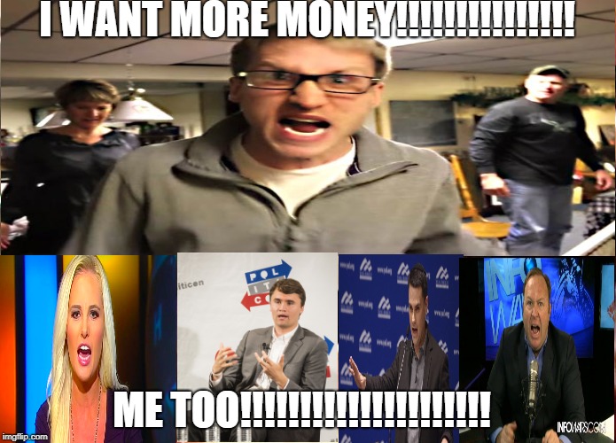 Moar Trumps! | I WANT MORE MONEY!!!!!!!!!!!!!!! ME TOO!!!!!!!!!!!!!!!!!!!!! | image tagged in youtubers capitalist angry people | made w/ Imgflip meme maker