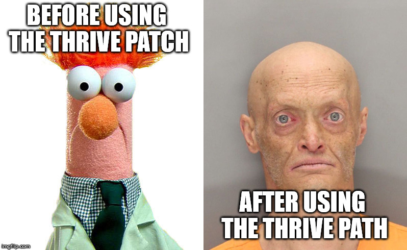 Beaker before and after | BEFORE USING THE THRIVE PATCH; AFTER USING THE THRIVE PATH | image tagged in beaker before and after | made w/ Imgflip meme maker