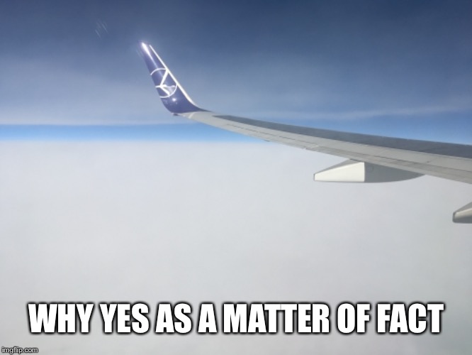 WHY YES AS A MATTER OF FACT | made w/ Imgflip meme maker