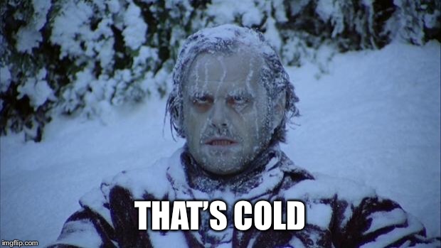 Cold | THAT’S COLD | image tagged in cold | made w/ Imgflip meme maker