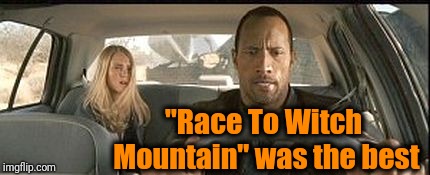 rock cab | "Race To Witch Mountain" was the best | image tagged in rock cab | made w/ Imgflip meme maker