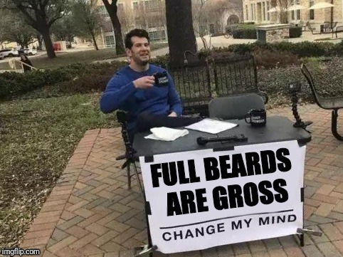 image tagged in change my mind,beard | made w/ Imgflip meme maker