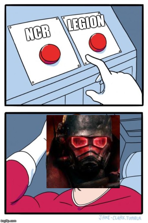 Two Buttons Meme | LEGION; NCR | image tagged in memes,two buttons | made w/ Imgflip meme maker