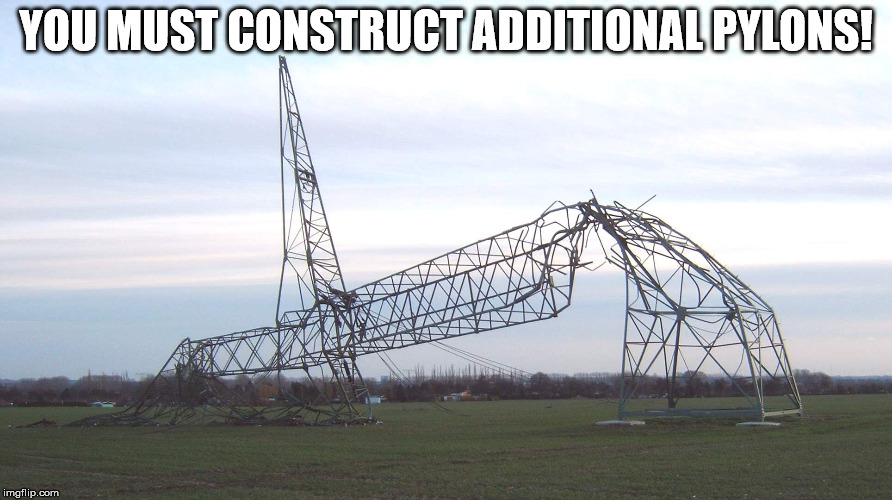 When you make too many buildings | YOU MUST CONSTRUCT ADDITIONAL PYLONS! | image tagged in starcraft | made w/ Imgflip meme maker