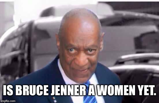 IS BRUCE JENNER A WOMEN YET. | made w/ Imgflip meme maker