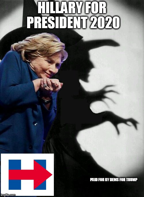 Hillary Clinton is a witch | HILLARY FOR PRESIDENT 2020; PAID FOR BY DEMS FOR TRUMP | image tagged in hillary clinton is a witch | made w/ Imgflip meme maker