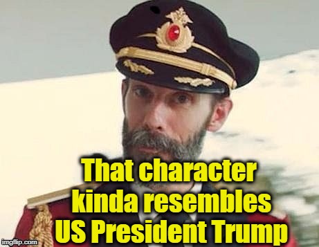 Captain Obvious | That character kinda resembles US President Trump | image tagged in captain obvious | made w/ Imgflip meme maker
