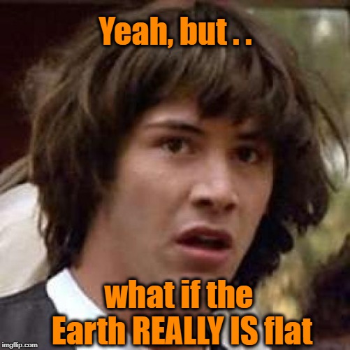 earth is flat gravity is a theory