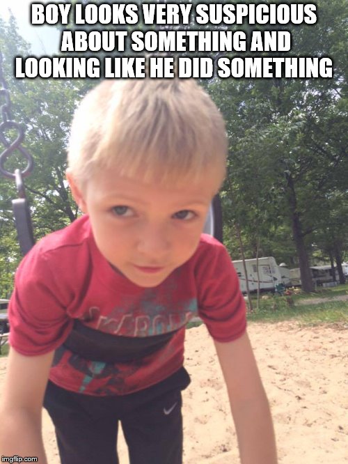 BOY LOOKS VERY SUSPICIOUS ABOUT SOMETHING AND LOOKING LIKE HE DID SOMETHING | image tagged in cute boy,kids,boys,confused,little boy | made w/ Imgflip meme maker