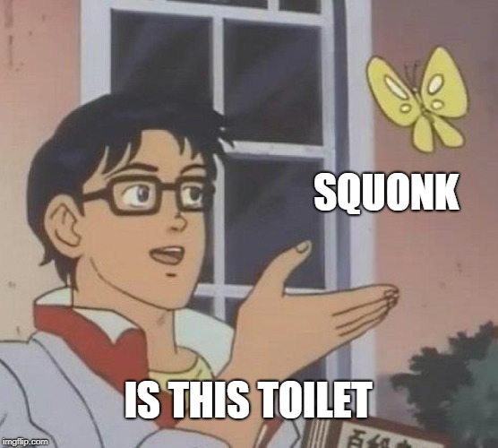 Is This A Pigeon Meme | SQUONK; IS THIS TOILET | image tagged in memes,is this a pigeon | made w/ Imgflip meme maker