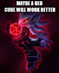 Infinite with a red cube | MAYBE A RED CUBE WILL WORK BETTER | image tagged in infinite with a red cube | made w/ Imgflip meme maker