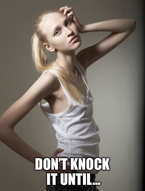 DON’T KNOCK IT UNTIL... | made w/ Imgflip meme maker