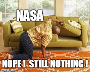 searching  | NASA NOPE !  STILL NOTHING ! | image tagged in searching | made w/ Imgflip meme maker