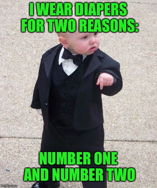 Baby has a pun for ya! |  I WEAR DIAPERS FOR TWO REASONS:; NUMBER ONE AND NUMBER TWO | image tagged in memes,baby godfather | made w/ Imgflip meme maker