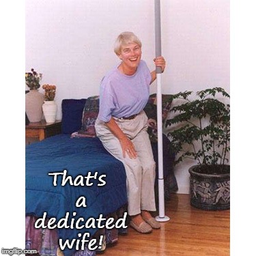 When you've been together forever but she still wants to keep the spice in your love life! | That's a dedicated wife! | image tagged in marriage,pole dancing,old lady,long term relationship | made w/ Imgflip meme maker