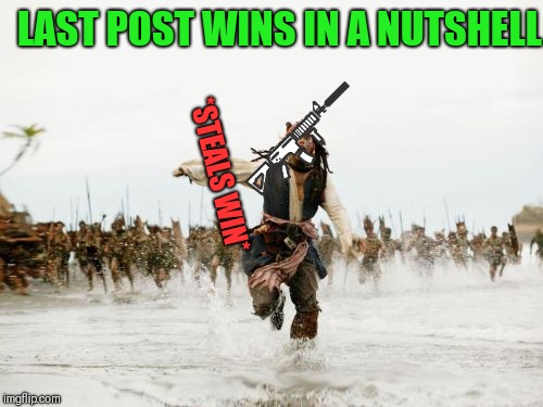 Deep in Furaffinity Forums... | LAST POST WINS IN A NUTSHELL; *STEALS WIN* | image tagged in memes,jack sparrow being chased | made w/ Imgflip meme maker