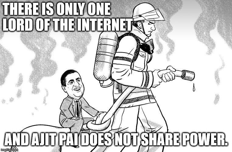 The Lord of the Internet | THERE IS ONLY ONE LORD OF THE INTERNET; AND AJIT PAI DOES NOT SHARE POWER. | image tagged in ajit pai,evil government,corrupt | made w/ Imgflip meme maker