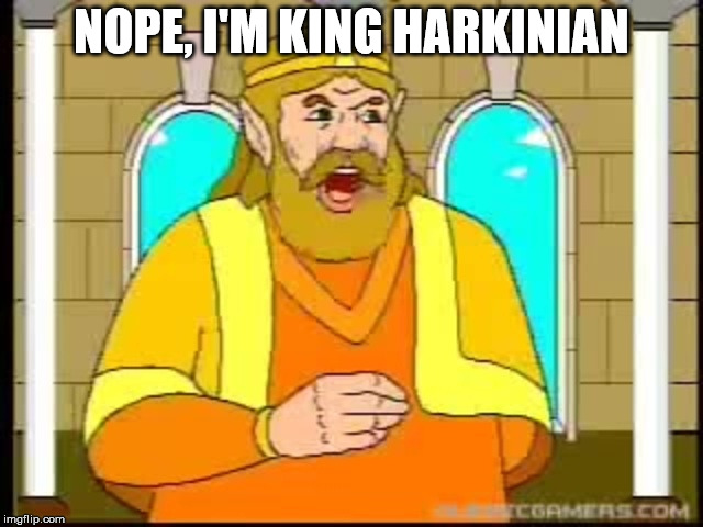 NOPE, I'M KING HARKINIAN | made w/ Imgflip meme maker