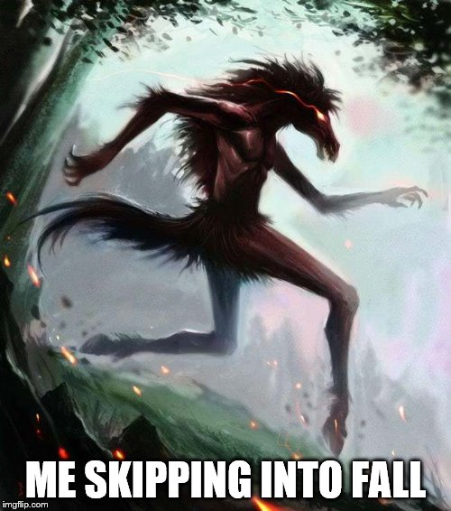 ME SKIPPING INTO FALL | image tagged in skipping into fall | made w/ Imgflip meme maker