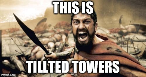 Sparta Leonidas Meme | THIS IS; TILLTED TOWERS | image tagged in memes,sparta leonidas | made w/ Imgflip meme maker