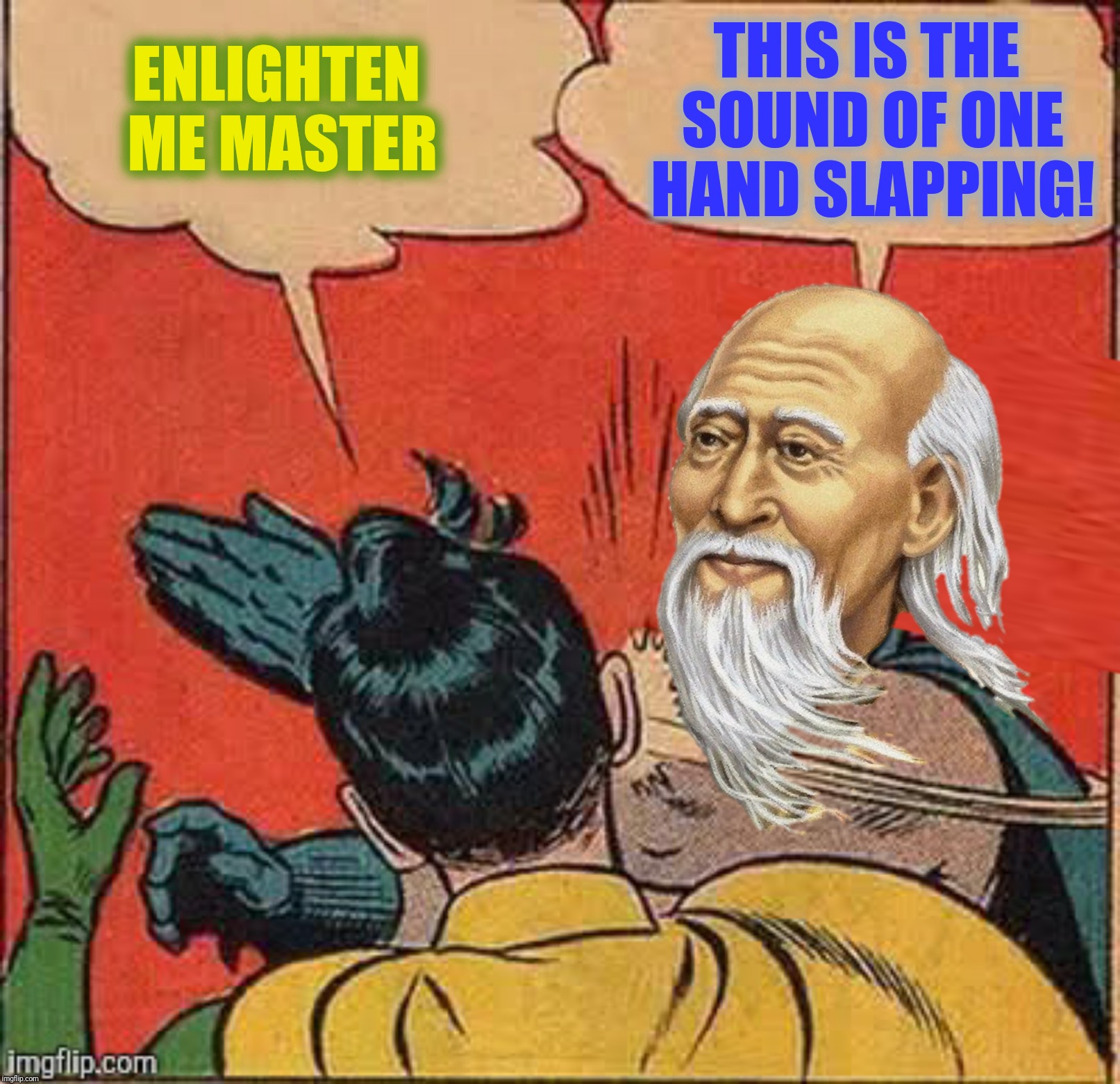 Bad Photoshop Sunday presents:  The enlightenment of a thousand Robins begins with a single slap. | THIS IS THE SOUND OF ONE HAND SLAPPING! ENLIGHTEN ME MASTER | image tagged in bad photoshop sunday,batman slapping robin,lao tzu,the sound of one hand clapping | made w/ Imgflip meme maker