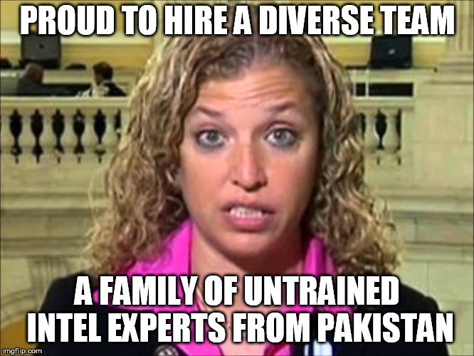Debbie Wasserman Schultz | PROUD TO HIRE A DIVERSE TEAM; A FAMILY OF UNTRAINED INTEL EXPERTS FROM PAKISTAN | image tagged in debbie wasserman schultz | made w/ Imgflip meme maker