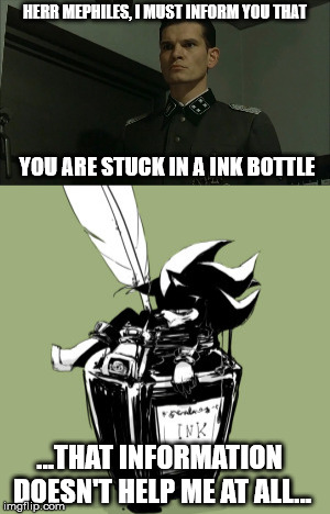 An Obvious Situation |  HERR MEPHILES, I MUST INFORM YOU THAT; YOU ARE STUCK IN A INK BOTTLE; ...THAT INFORMATION DOESN'T HELP ME AT ALL... | image tagged in gunsche,mephiles,stuck,information,you don't say | made w/ Imgflip meme maker