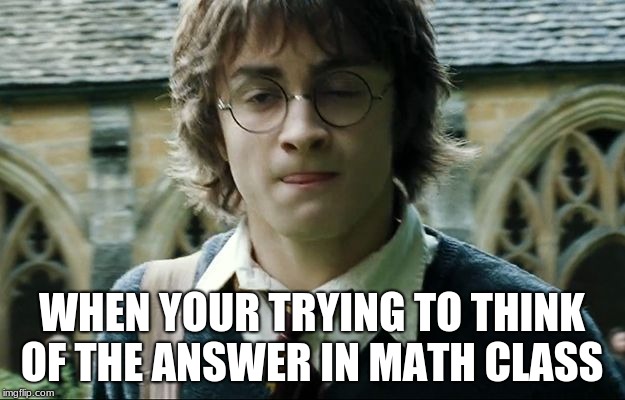 When your thinking about memes in math class! - Imgflip