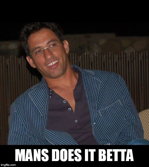 Muh Testosterone | MANS DOES IT BETTA | image tagged in muh testosterone | made w/ Imgflip meme maker