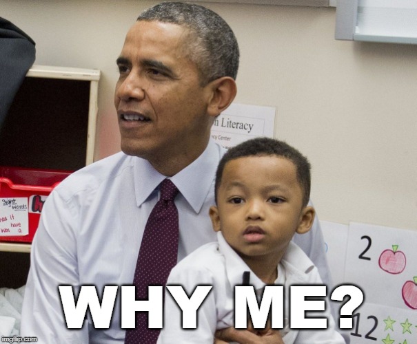 WHY ME? | WHY ME? | image tagged in obama and small boy,boy,school meme,barack obama | made w/ Imgflip meme maker