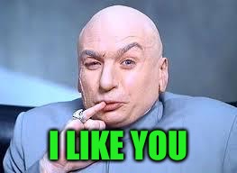 dr evil pinky | I LIKE YOU | image tagged in dr evil pinky | made w/ Imgflip meme maker