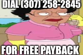 DIAL (307) 258-2845 FOR FREE PAYBACK | made w/ Imgflip meme maker