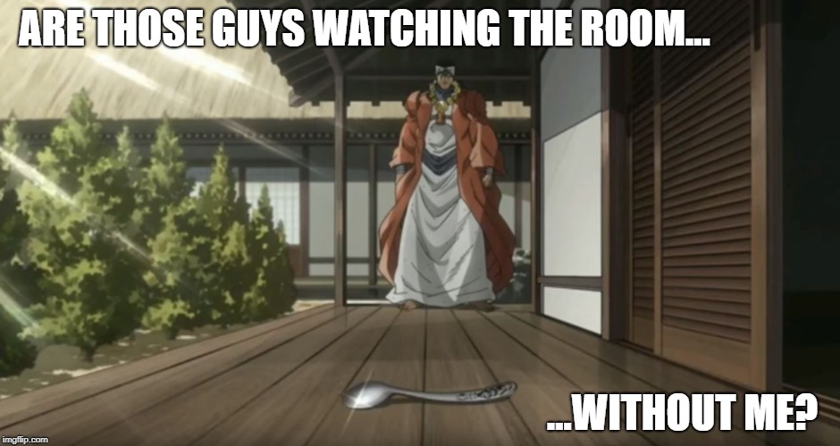 JoJo's Bizarre Adventure: The Spoon | ARE THOSE GUYS WATCHING THE ROOM... ...WITHOUT ME? | image tagged in jojo,bizarre,adventure,the room,spoons,meme | made w/ Imgflip meme maker