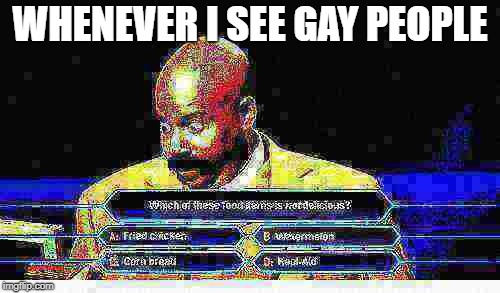 WHENEVER I SEE GAY PEOPLE | image tagged in vomit,gay,suprised,nope | made w/ Imgflip meme maker