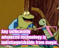 Any sufficiently advanced technology is indistinguishable from magic | made w/ Imgflip meme maker