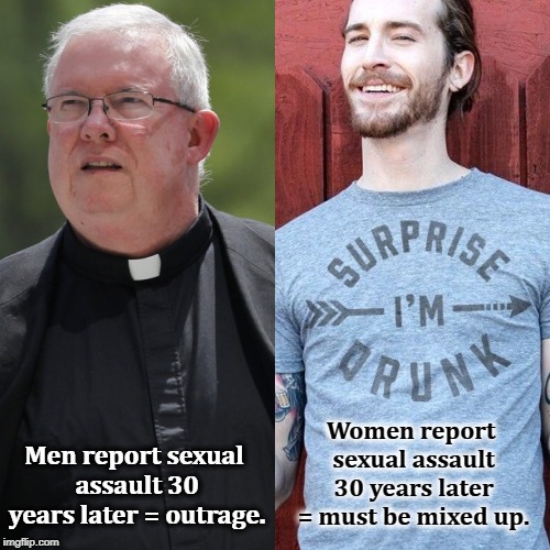 7 out of 10 assaults are never reported at the time. |  Women report sexual assault 30 years later = must be mixed up. Men report sexual assault 30 years later = outrage. | image tagged in sexual assault,rape,priest,preppy,frat boy | made w/ Imgflip meme maker