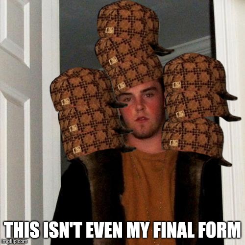 Scumbag Steve Meme | THIS ISN'T EVEN MY FINAL FORM | image tagged in memes,scumbag steve,scumbag | made w/ Imgflip meme maker