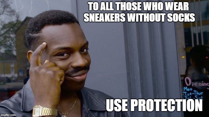 Roll Safe Think About It Meme | TO ALL THOSE WHO WEAR SNEAKERS WITHOUT SOCKS; USE PROTECTION | image tagged in memes,roll safe think about it | made w/ Imgflip meme maker