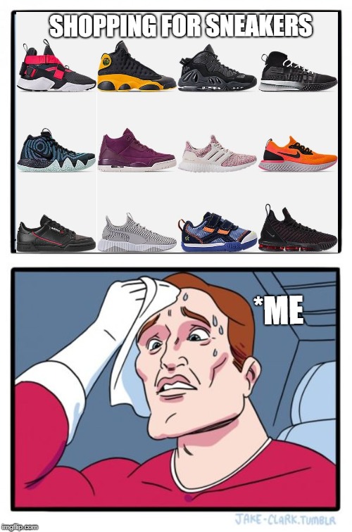 Two Buttons Meme | SHOPPING FOR SNEAKERS; *ME | image tagged in memes,two buttons | made w/ Imgflip meme maker