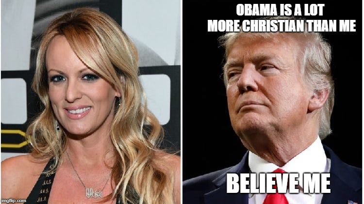 Stormy | OBAMA IS A LOT MORE CHRISTIAN THAN ME BELIEVE ME | image tagged in stormy | made w/ Imgflip meme maker