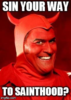 Devil Bruce | SIN YOUR WAY TO SAINTHOOD? | image tagged in devil bruce | made w/ Imgflip meme maker