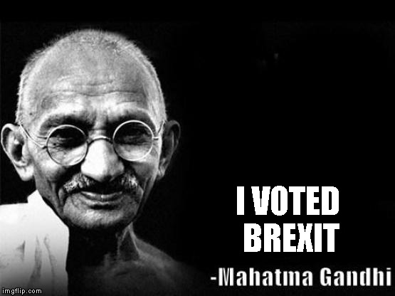 Mahatma Gandhi Rocks | I VOTED BREXIT | image tagged in mahatma gandhi rocks | made w/ Imgflip meme maker