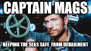 CAPTAIN MAGS; KEEPING THE SEAS SAFE 
FROM DERAILMENT | made w/ Imgflip meme maker