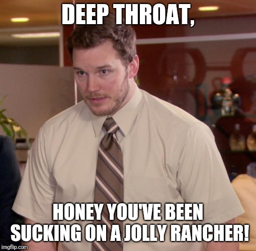 Afraid To Ask Andy Meme | DEEP THROAT, HONEY YOU'VE BEEN SUCKING ON A JOLLY RANCHER! | image tagged in memes,afraid to ask andy | made w/ Imgflip meme maker