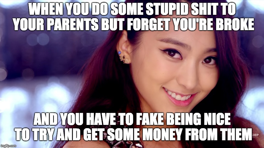 Better Whiten That Smile, You're Gonna Need It. | WHEN YOU DO SOME STUPID SHIT TO YOUR PARENTS BUT FORGET YOU'RE BROKE; AND YOU HAVE TO FAKE BEING NICE TO TRY AND GET SOME MONEY FROM THEM | image tagged in broke,desperate | made w/ Imgflip meme maker