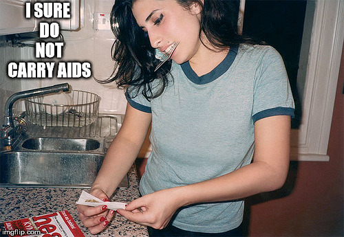 Amy Winehouse | I SURE DO NOT CARRY AIDS | image tagged in amy winehouse | made w/ Imgflip meme maker