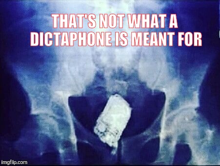 THAT'S NOT WHAT A DICTAPHONE IS MEANT FOR | image tagged in dictaphone | made w/ Imgflip meme maker