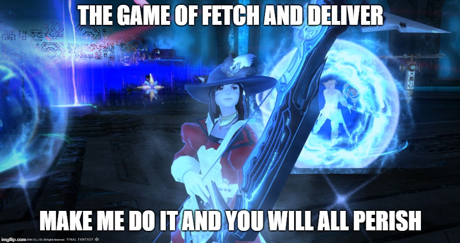 THE GAME OF FETCH AND DELIVER; MAKE ME DO IT AND YOU WILL ALL PERISH | image tagged in judgemental miqo'te | made w/ Imgflip meme maker