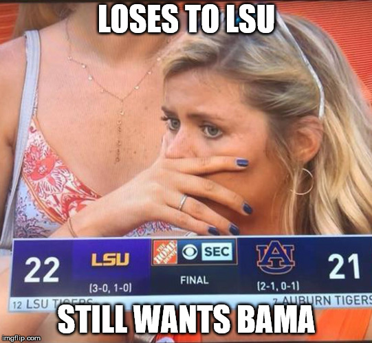 Lsu | LOSES TO LSU; STILL WANTS BAMA | image tagged in lsu | made w/ Imgflip meme maker