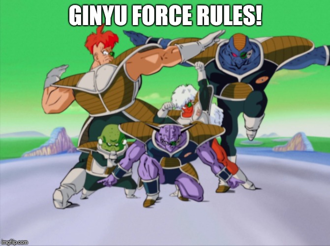 Ginyu Force rules | GINYU FORCE RULES! | image tagged in ginyu force,dragon ball z | made w/ Imgflip meme maker